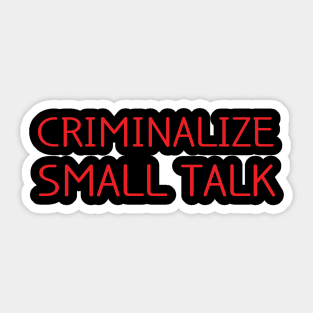 criminalize small talk Sticker